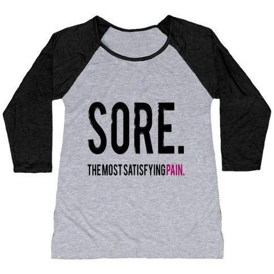 SORE. the MOST SATISFYING PAIN. WOMEN'S TRI-BLEND BASEBALL TEE